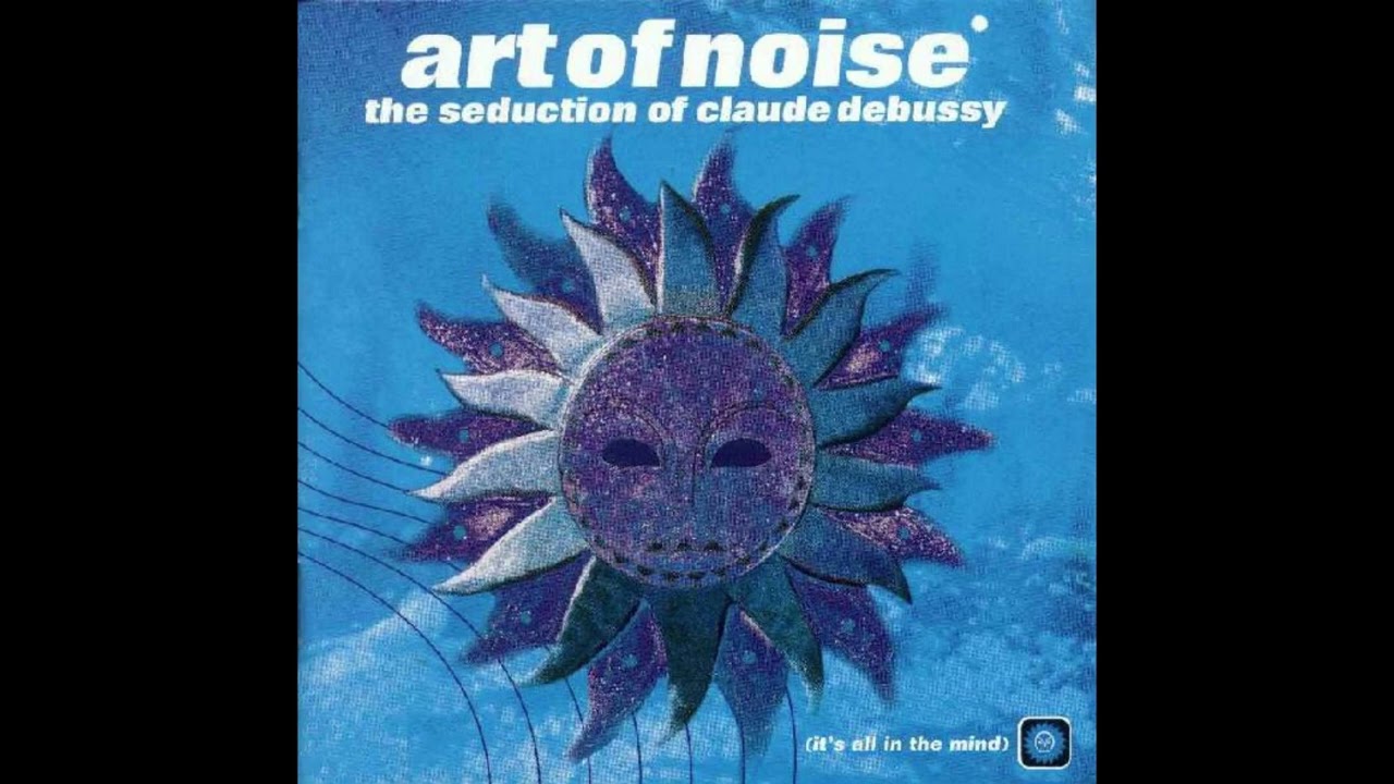 Art Of Noise - The Seduction Of Claude Debussy 2 CD US release (1999) HQ FULL RELEASE timestamps