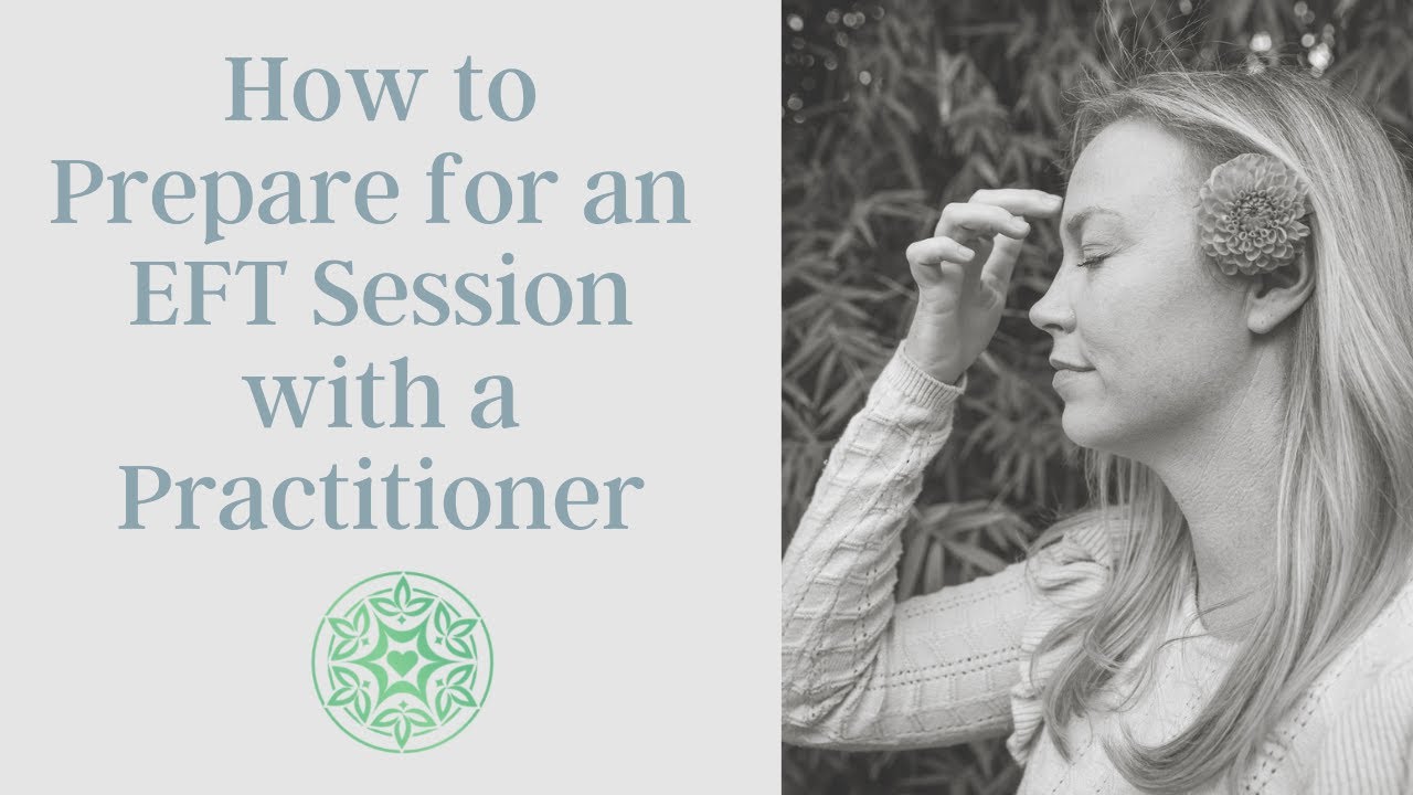 How to Prepare for an EFT session with a practitioner