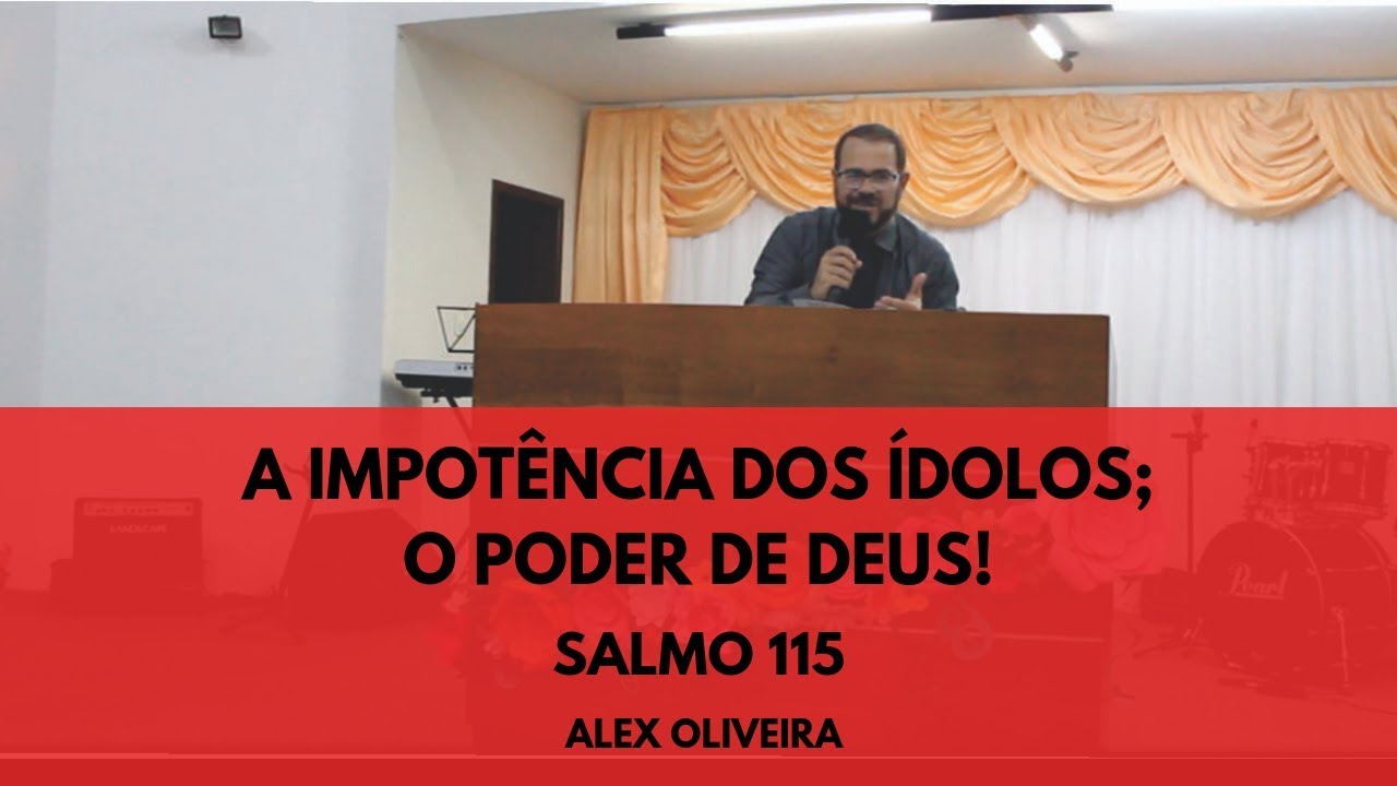 A impotência dos ídolos; o poder de Deus!  - Salmo 115