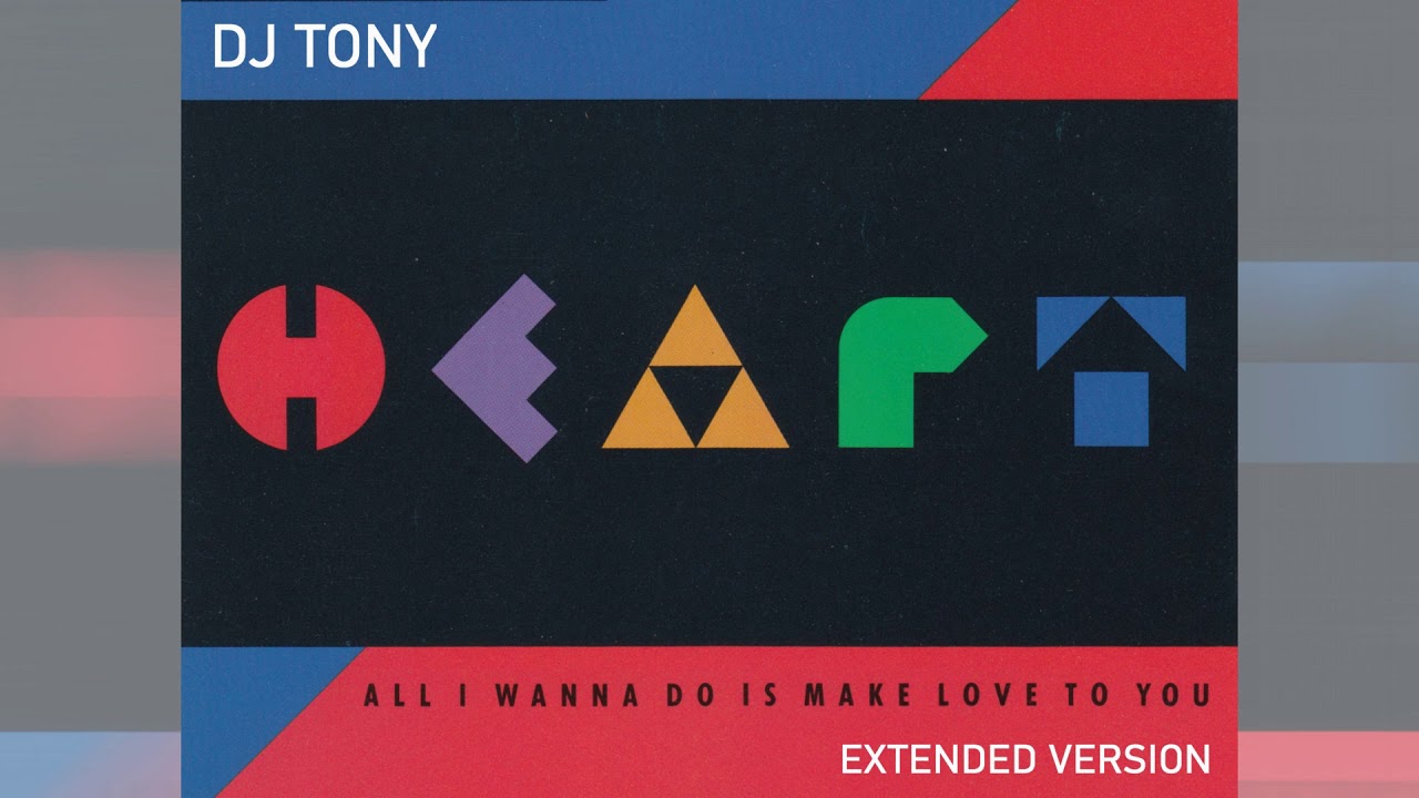 Heart - All I Wanna Do Is Make Love To You (Extended Version - DJ Tony)