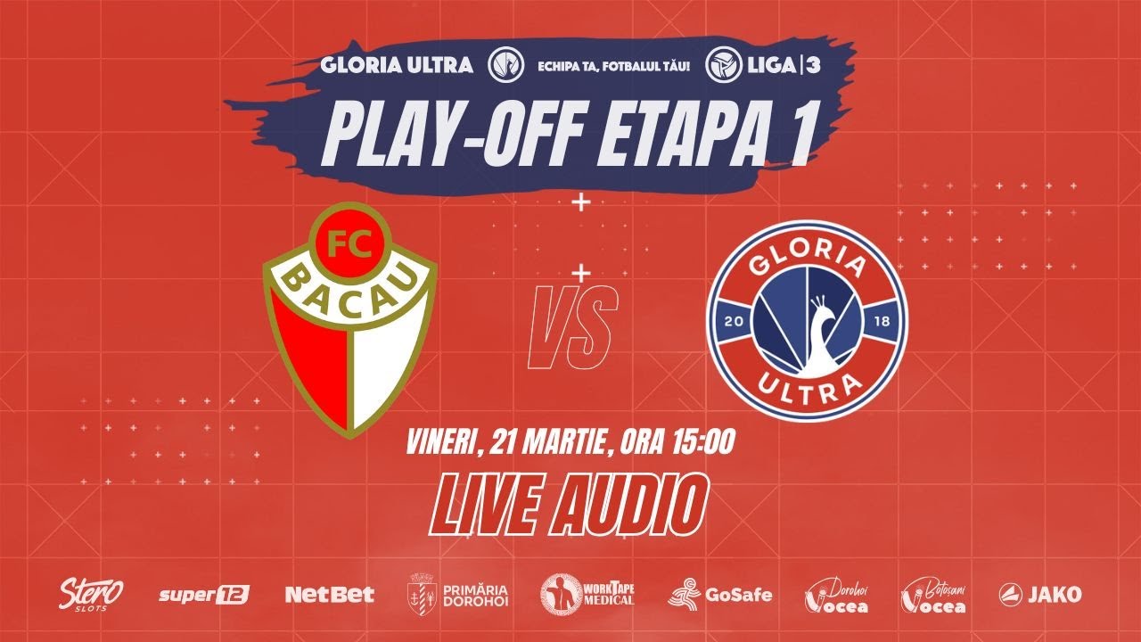 FC Bacău - Gloria Ultra: Play-off, etapa #1 LiveAUDIO! Succes, ”păunii”!