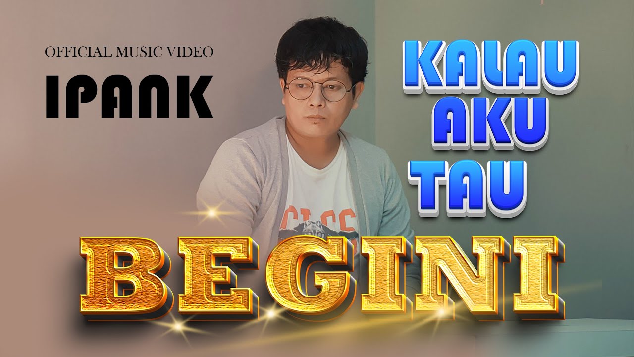 IPANK - KALAU AKU TAU BEGINI ( OFFICIAL MUSIC VIDEO ) TERBARU 2024