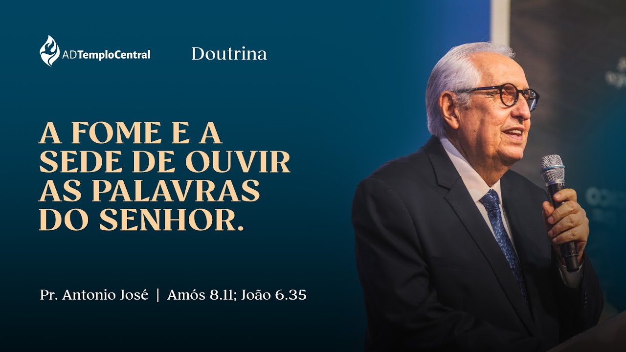 AD Templo Central Doutrina l Pr. Antonio José - A Fome e a Sede de Ouvir as Palavras do Senhor