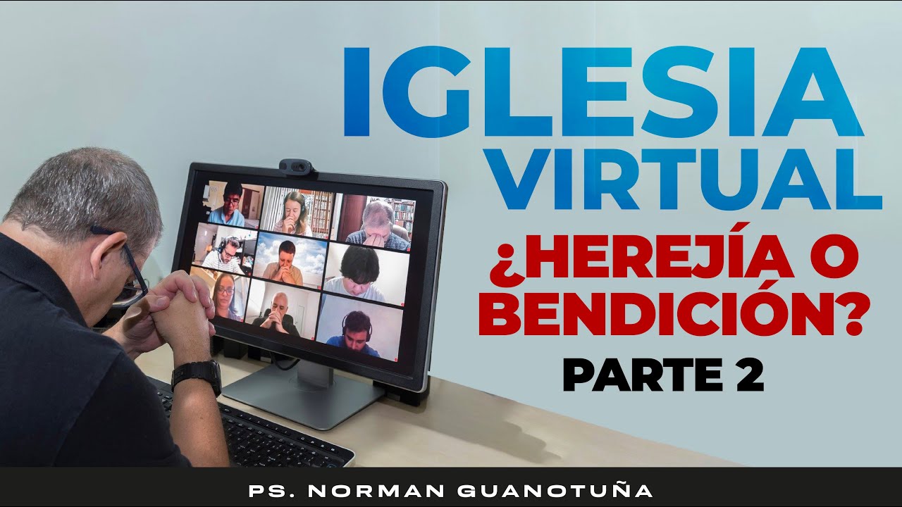 IGLESIA VIRTUAL  ¿ HEREJÍA O BENDICIÓN ? - PARTE 2- EN VIVO - PS. NORMAN GUANOTUÑA