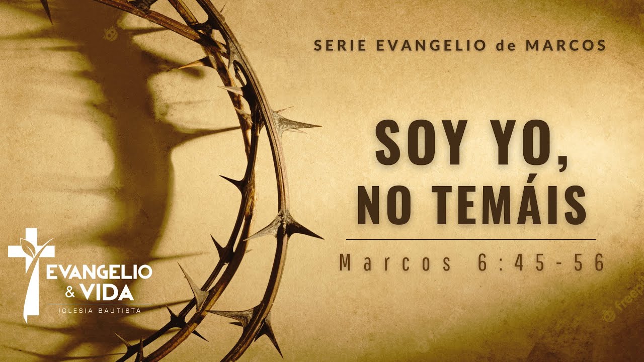 Soy Yo, No Temáis | Marcos 6:45-56 | Serie Marcos |  Pr. Heynar Muñoz