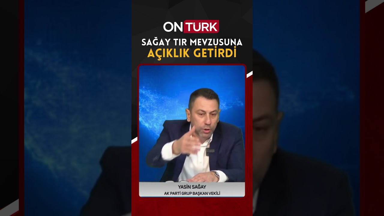 SAĞAY 'TIR' MEVZUSUNA A&Ccedil;IKLIK GETİRDİ