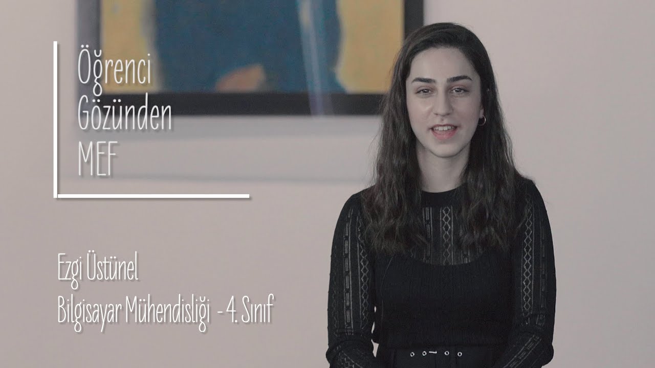 &Ouml;ğrenci G&ouml;z&uuml;nden MEF &Uuml;niversitesi / Ezgi &Uuml;st&uuml;nel - Bilgisayar M&uuml;hendisliği