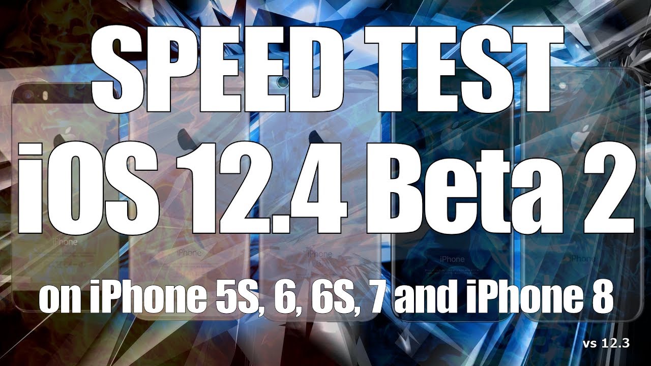 iOS 12.4 Beta 2 Speed Test on iPhone 5S, 6, 6S, 7 and iPhone 8 (Build 16G5027i)
