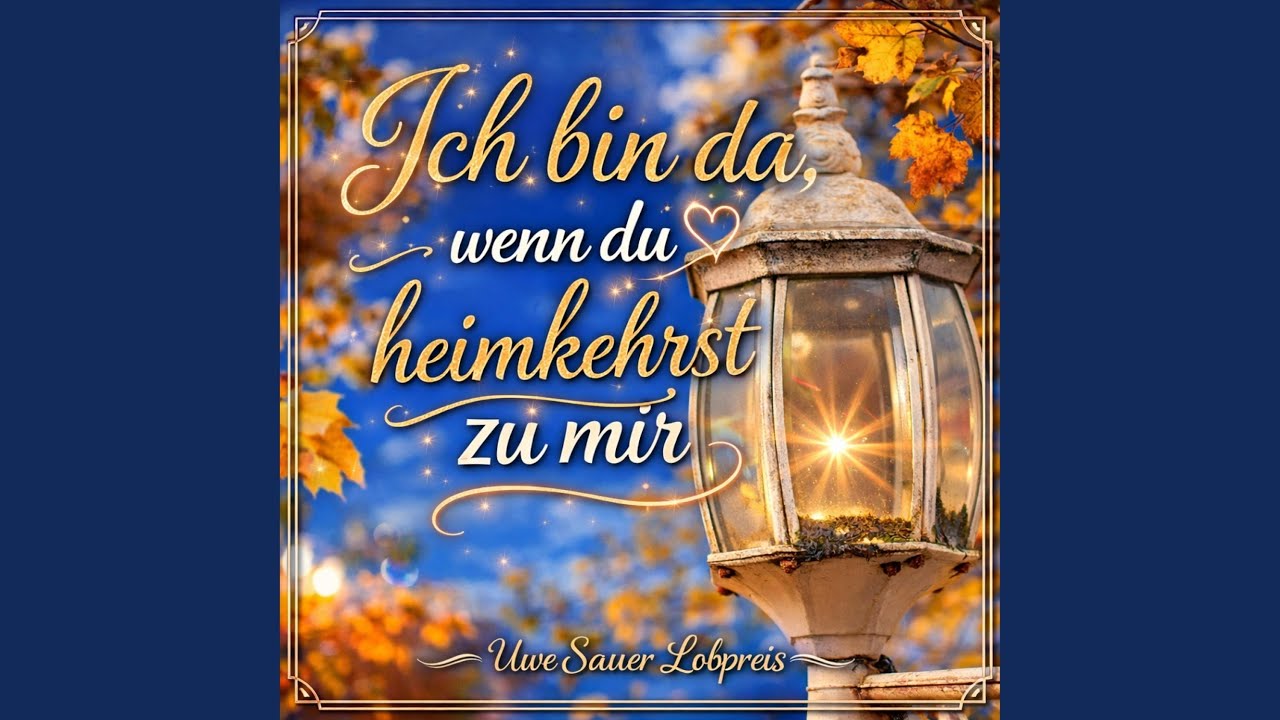 Ich bin da, wenn du heimkehrst zu mir
