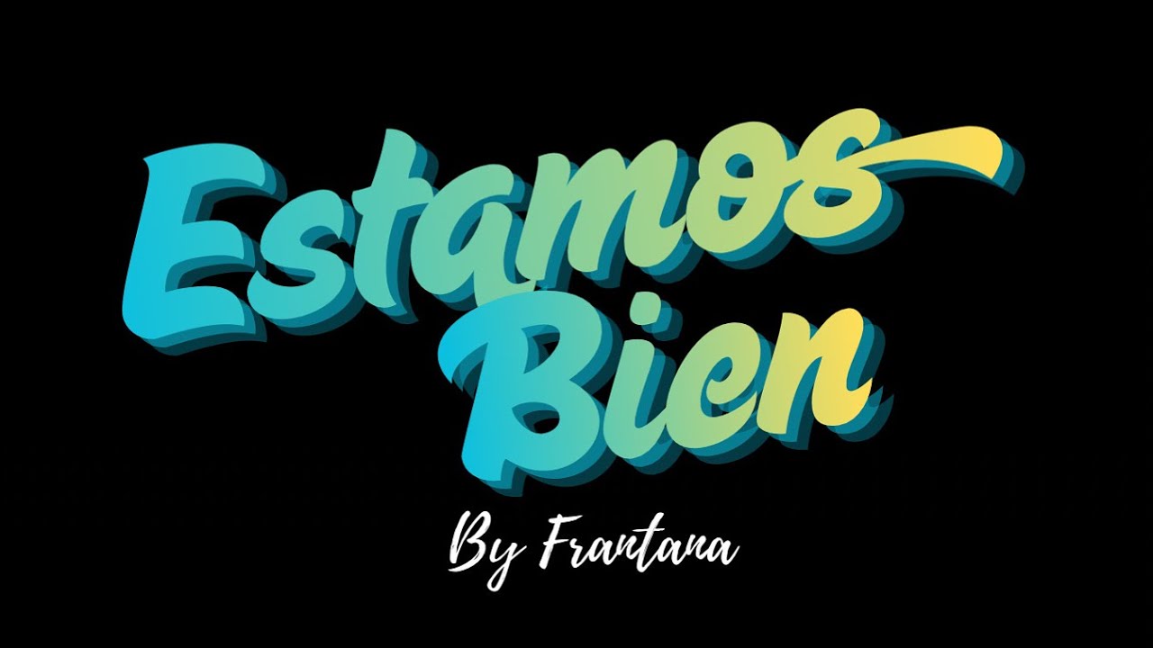 "ESTAMOS BIEN" By FRANTANA