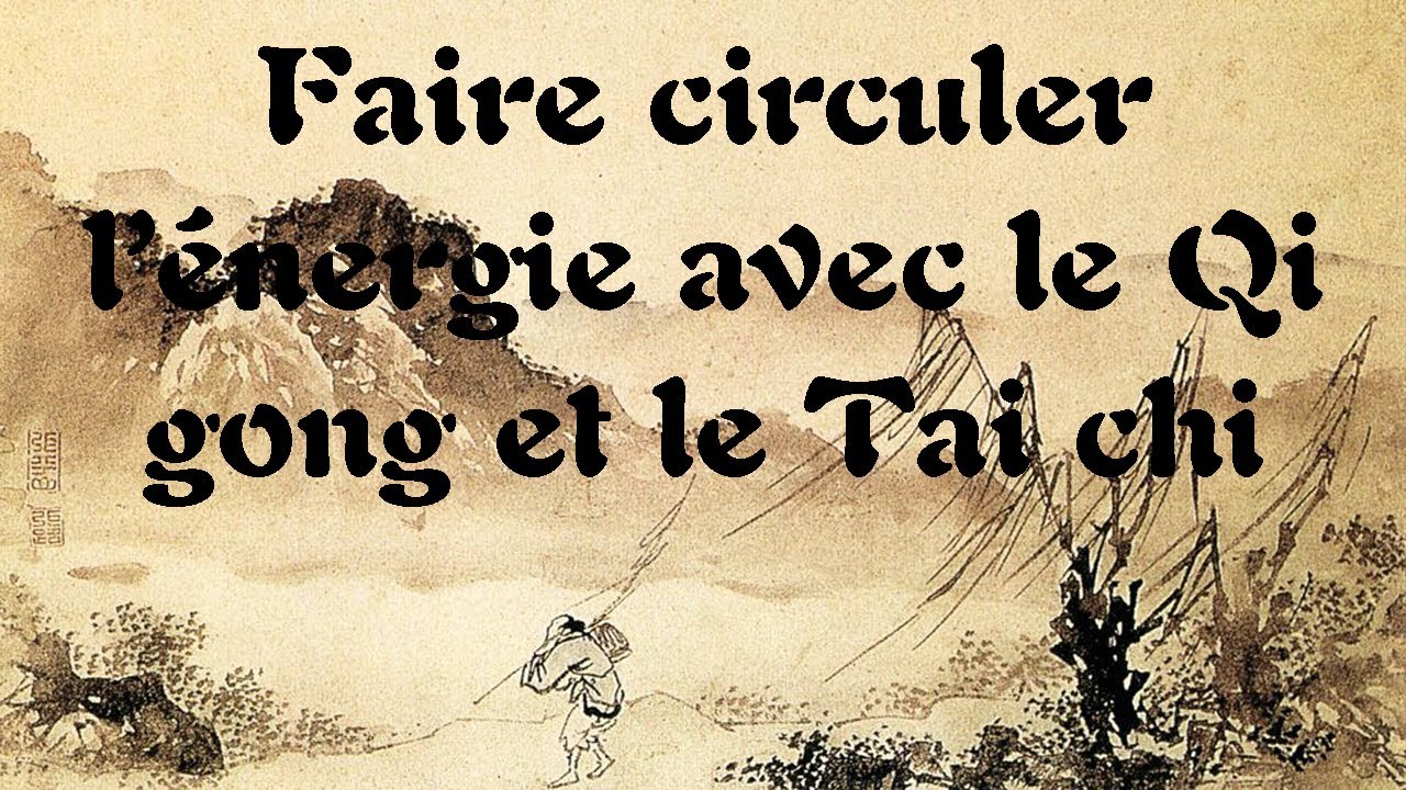 Faire circuler l'énergie avec le qi gong et le tai chi