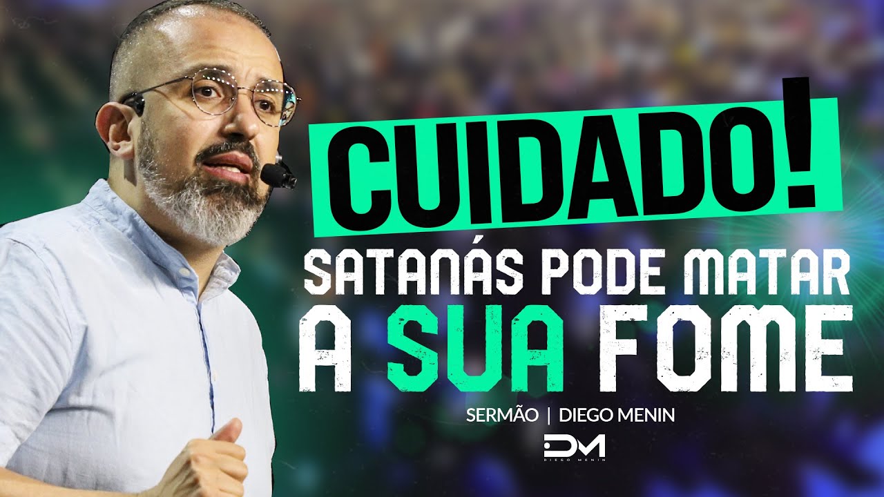 CUIDADO! SATANÁS PODE MATAR A SUA FOME - #DIEGOMENIN | SERMÃO