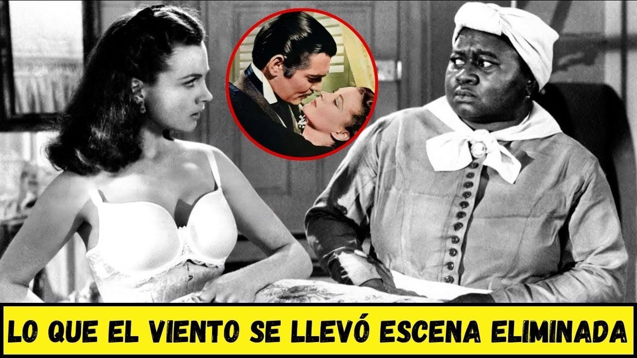 La escena perdida de Lo que el viento se llevó que Hollywood quiso ocultar