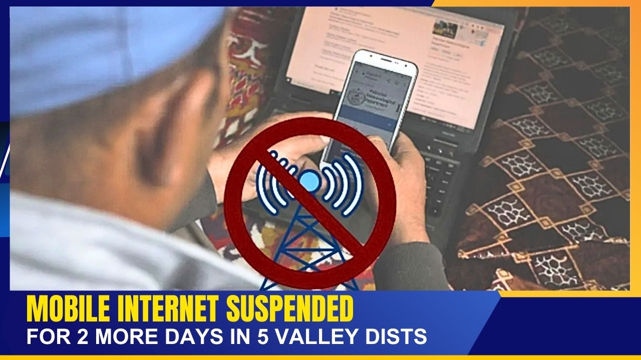 MOBILE INTERNET SUSPENDED FOR 2 MORE DAYS IN 5 VALLEY DISTRICTS    | 14 APR 2026