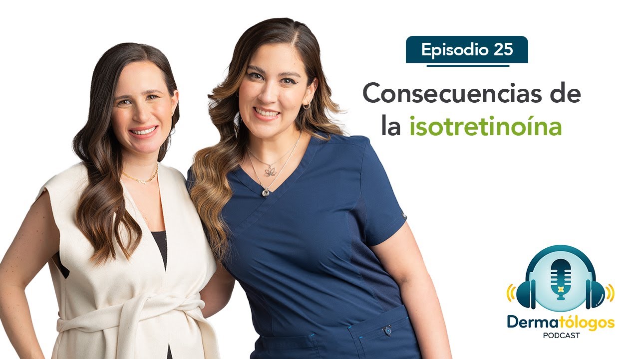Ep.25 | Consecuencias de la Isotretinoína  | Dermatólogos Podcast 2da Temporada