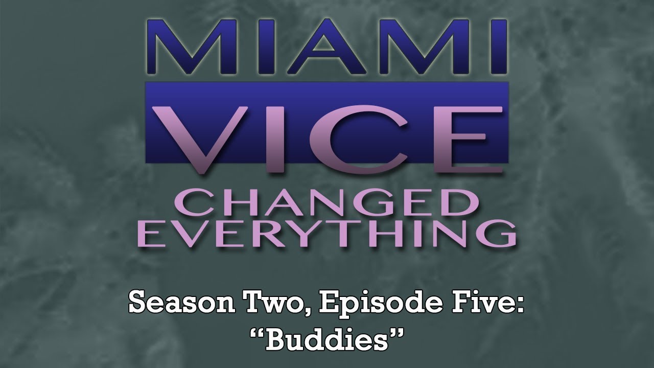 Miami Vice Changed Everything S02E05: Buddies