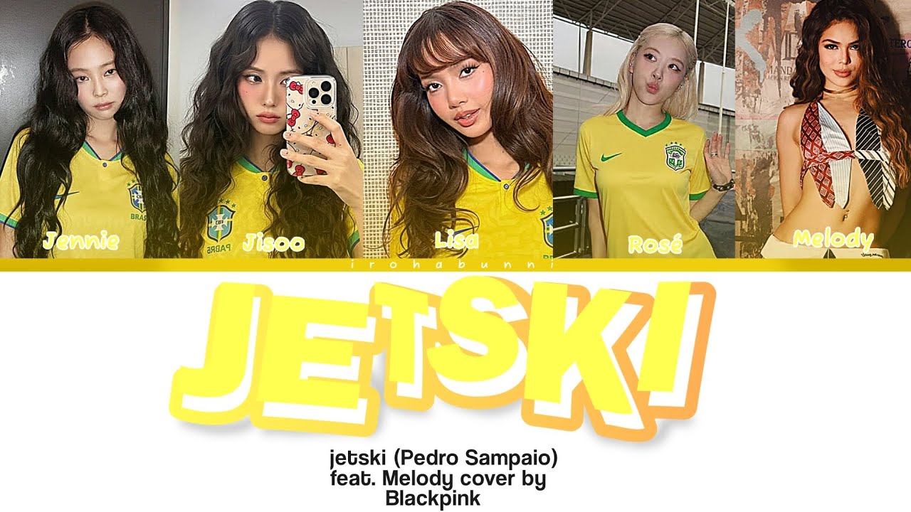 JETSKI - PEDRO SAMPAIO (feat Melody e MC meno k) Cover by BLACKPINK Color Coded Lyrics 