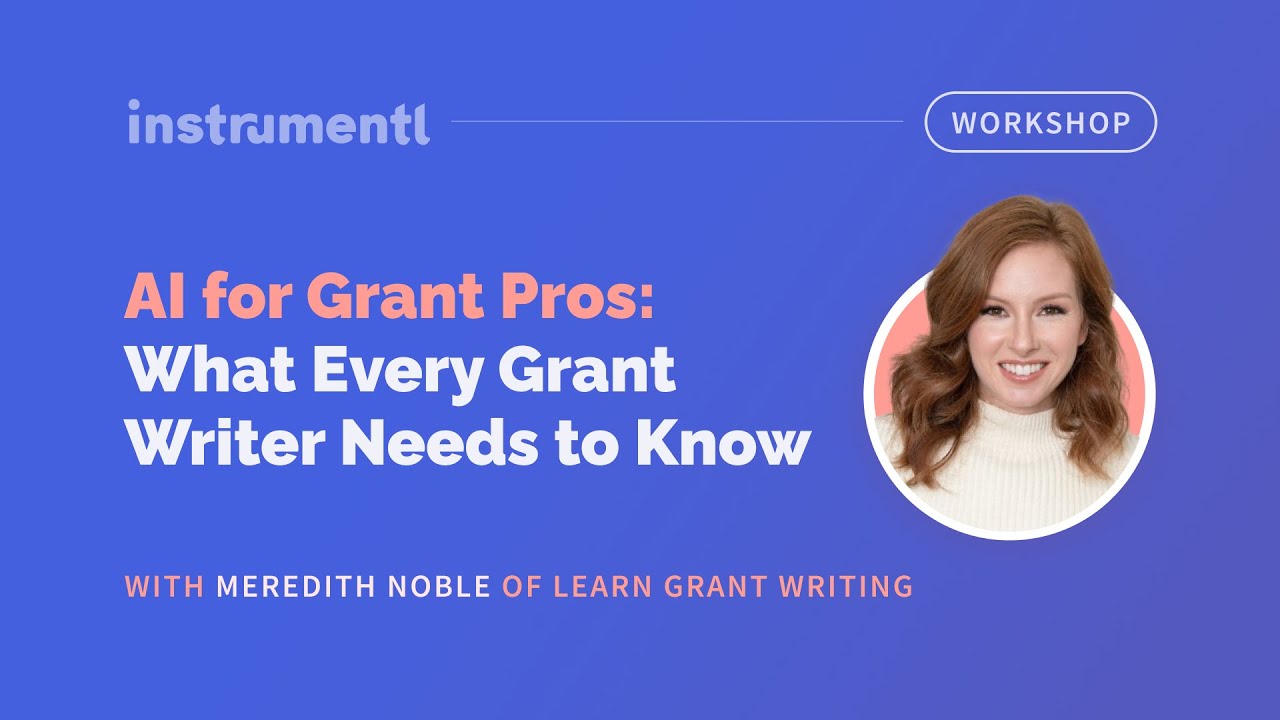 AI for Grant Pros: What Every Grant Writer Needs to Know with Meredith Noble | Instrumentl Workshop