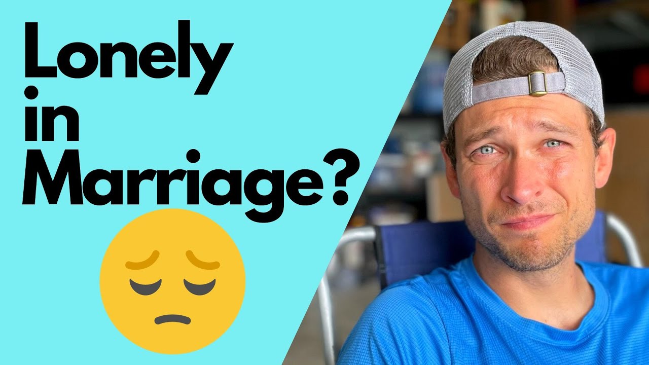 Marriage can be very LONELY!