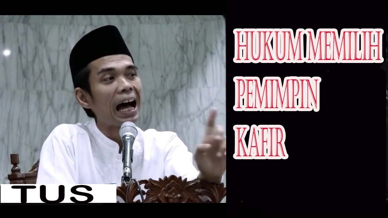 HUKUMAN JIKA MEMILIH PEMIMPIN KAFIR - Penjelasan Ustad Abdul Somad Lc