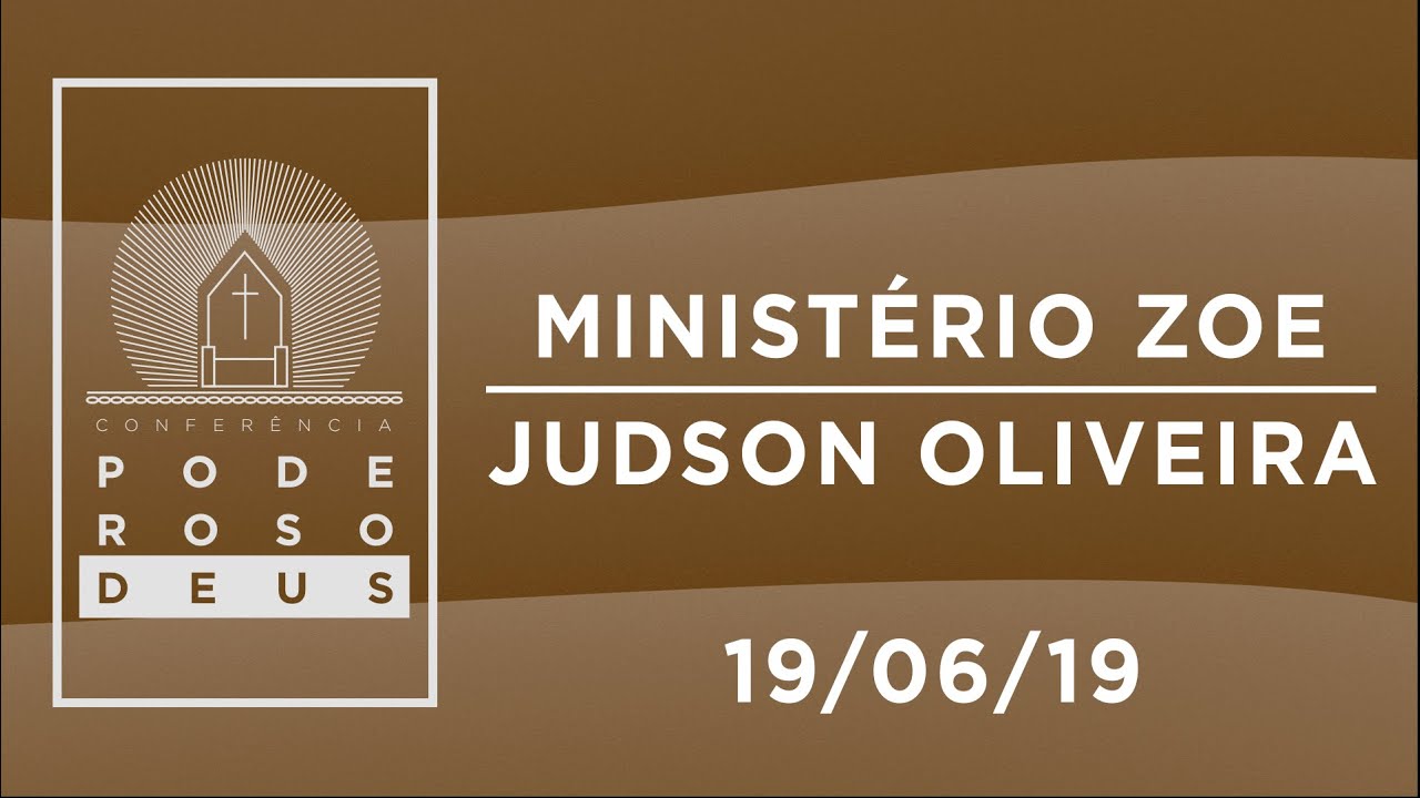 Louvor: Ministério Zoe/Palavra: Judson Oliveira - Conferência Poderoso Deus 2019 - 19/06/19