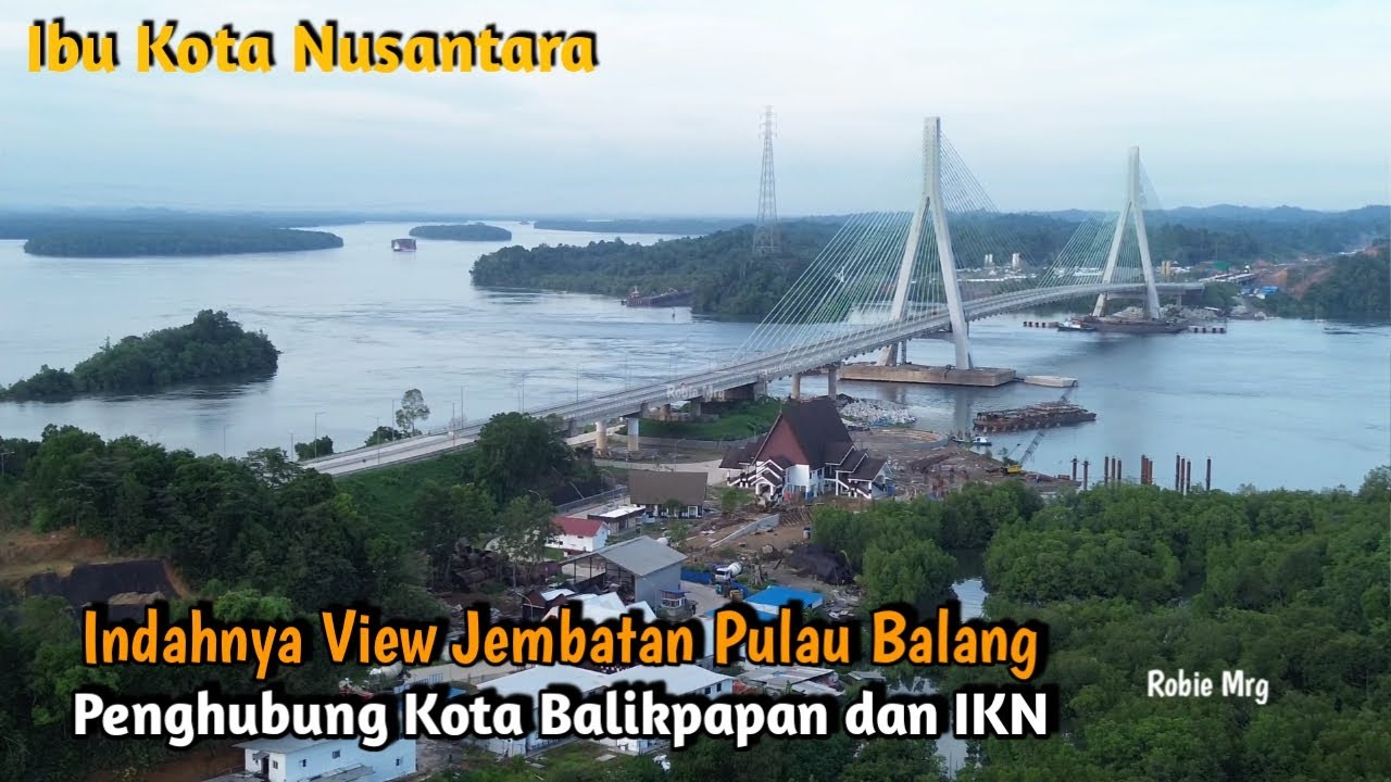IKN Terkini ‼️ Update TOL IKN Segment 5A dan Melihat Indahnya Pemandangan Jembatan Pulau Balang