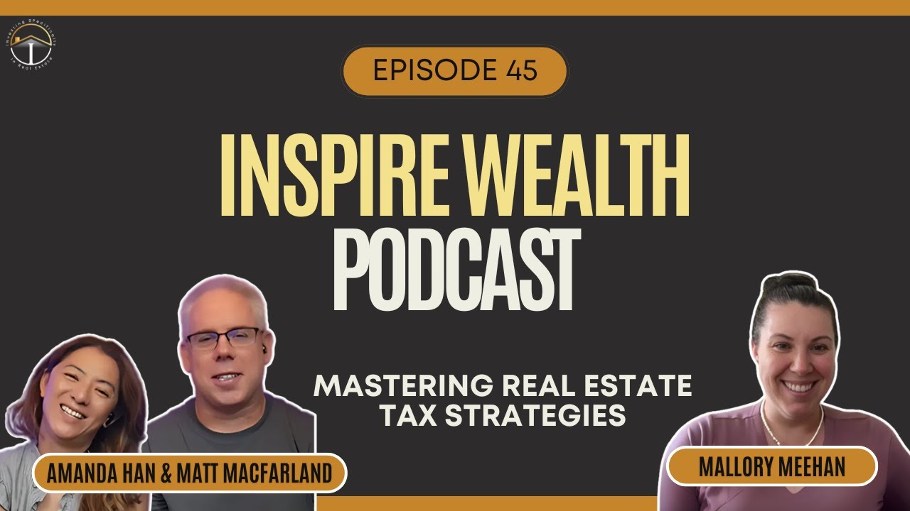 Inspire Wealth with Prof M: Mastering Real Estate Tax Strategies with Amanda Han and Matt MacFarland