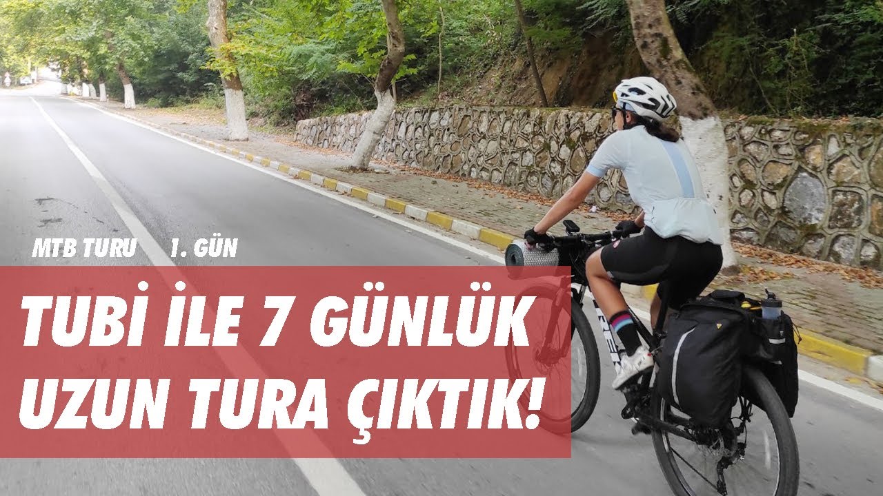 Tubi ile 7 günlük uzun tura çıktık! | MTB TURU 1. gün