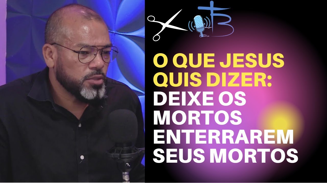 DEIXE OS MORTOS ENTERRAREM SEUS MORTOS | PR PAULO NASCIMENTO | FALANDO DE BÍBLIA