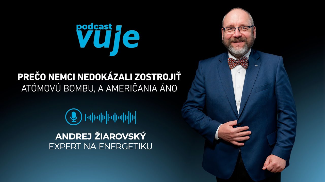 Andrej Žiarovský: Prečo Nemci nedokázali zostrojiť atómovú bombu a Američania áno I PODCAST VUJE #11
