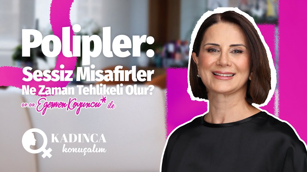Kadınca Konuşalım I Rahim İçi Polip Nedir? Belirtileri, Tedavisi ve Menopoz Döneminde Riskler