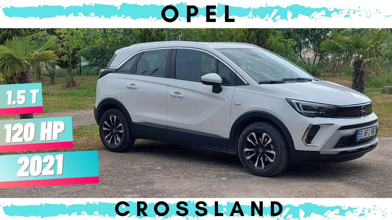 2021 OPEL CROSSLAND / DETAYLI İNCELEME / 1.5T DİZEL 120HP AT6 / B-SUV/OTOMATİK VİTES