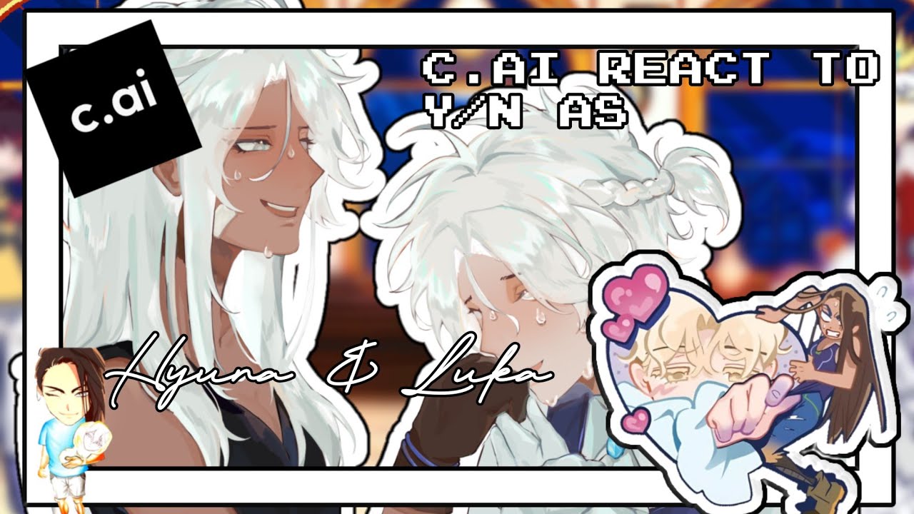 C.ai HISTORYCAL REACT TO Y/N AS LUKA AND HYUNA full ENG / ESP