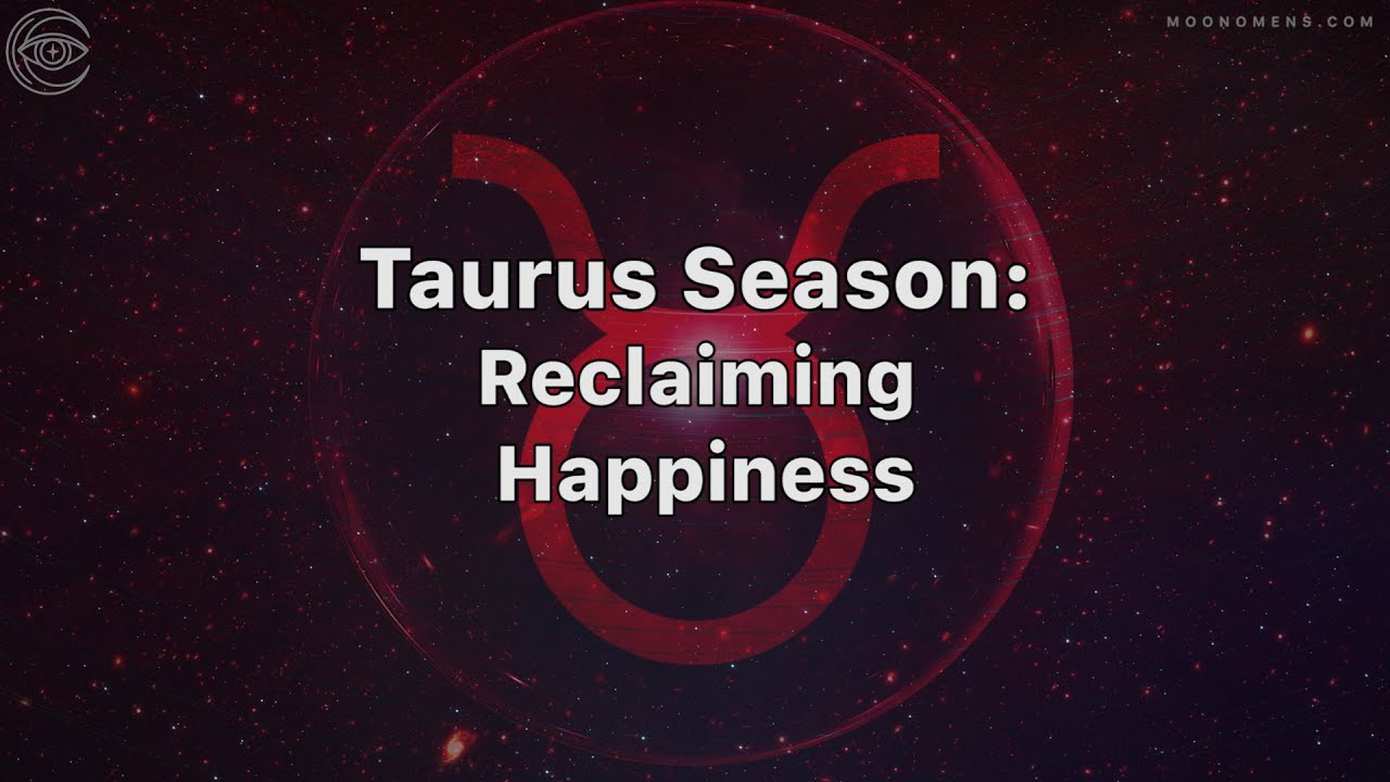 Taurus Season: Reclaiming Happiness