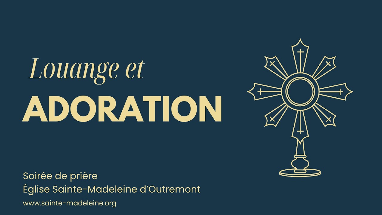 LOUANGE & ADORATION Paroisse Sainte-Madeleine