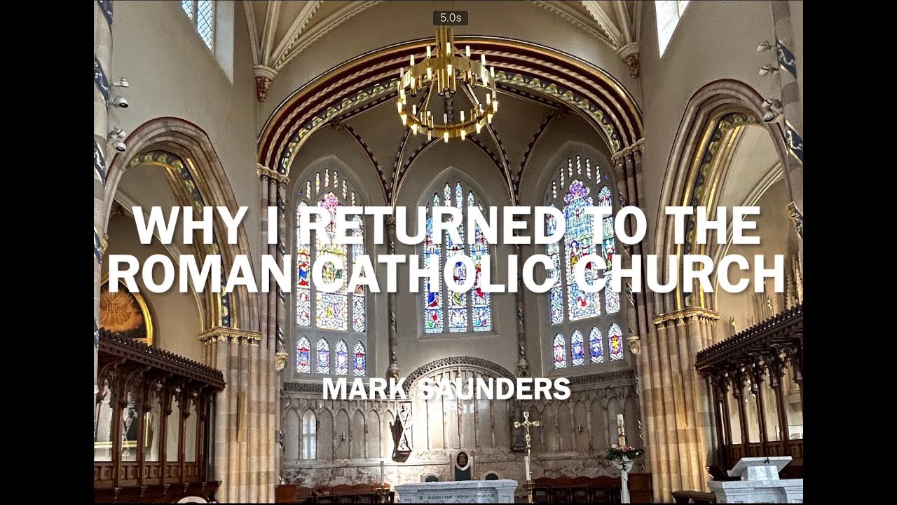 Why I Returned To The Roman Catholic Church