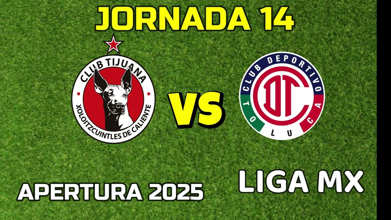 TIJUANA VS TOLUCA HORARIO FECHA Y CANAL JORNADA 14