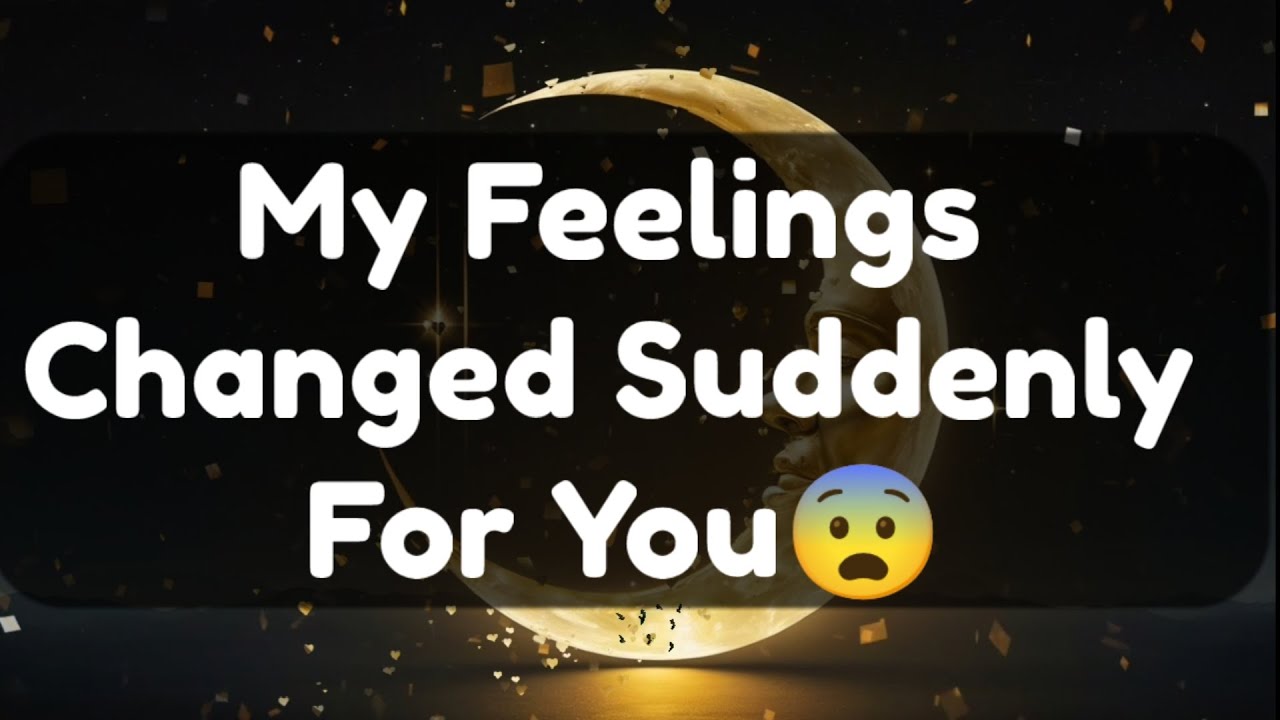 Current Thoughts And Feelings Of Your Person Love Messages  My Feelings Changed Suddenly For You