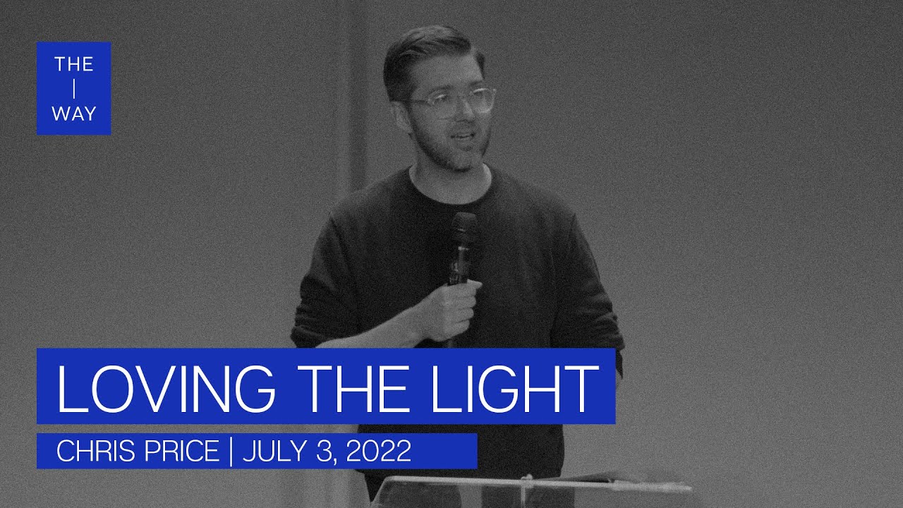 Loving the Light (1 John 1:5-9) - Chris Price | July 3, 2022