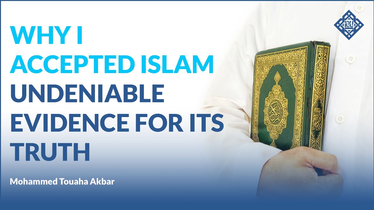 My Story: Why I Accepted Islam? | Undeniable Evidence For Its Truth - Mohammed Touaha Akbar