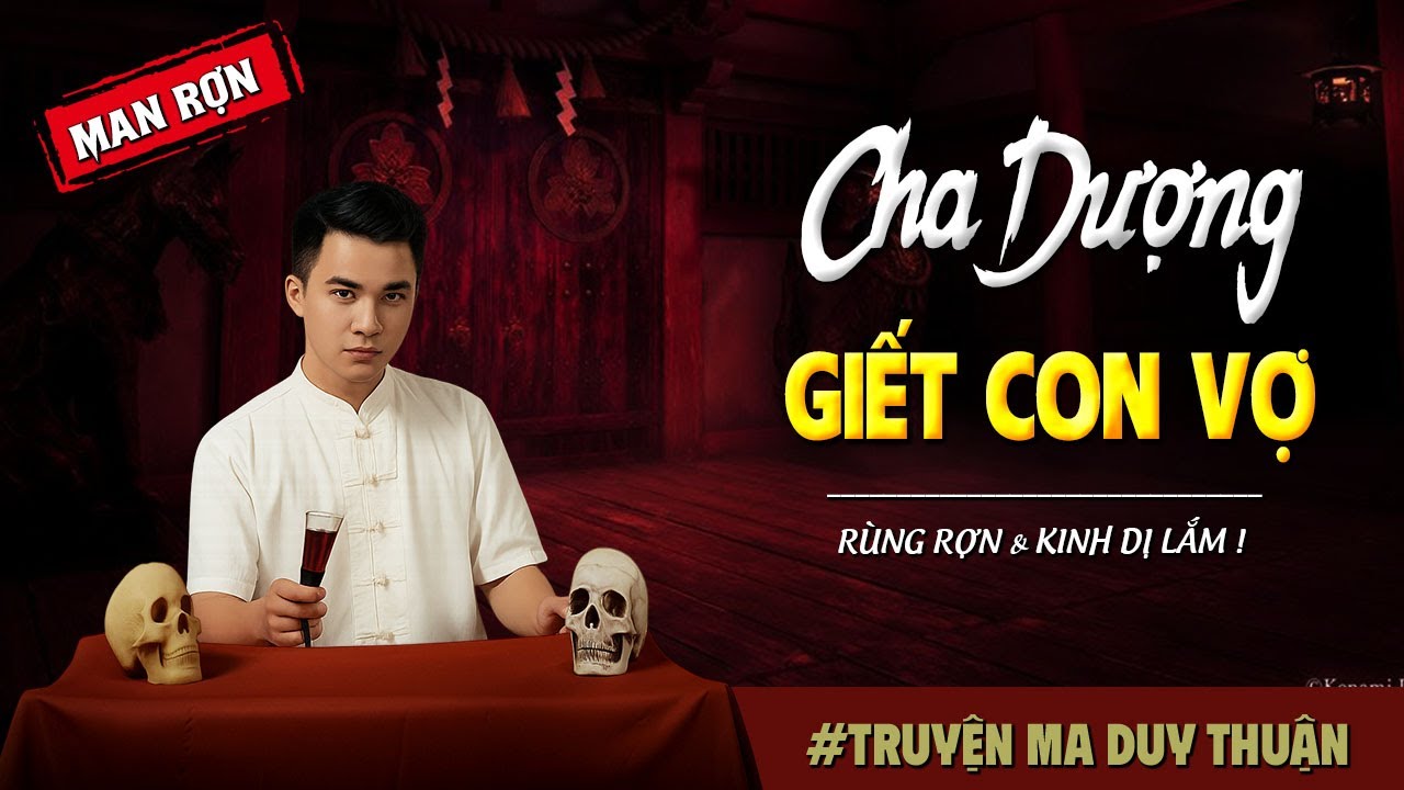 Truyện Ma: CHA DƯỢNG GIẾT CON VỢ I MC Duy Thuận kể truyện ma kinh dị có thật run sợ
