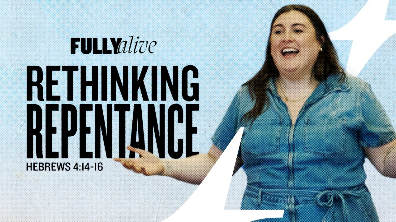 Fully Alive | Rethinking Repentance | Laura Robinson