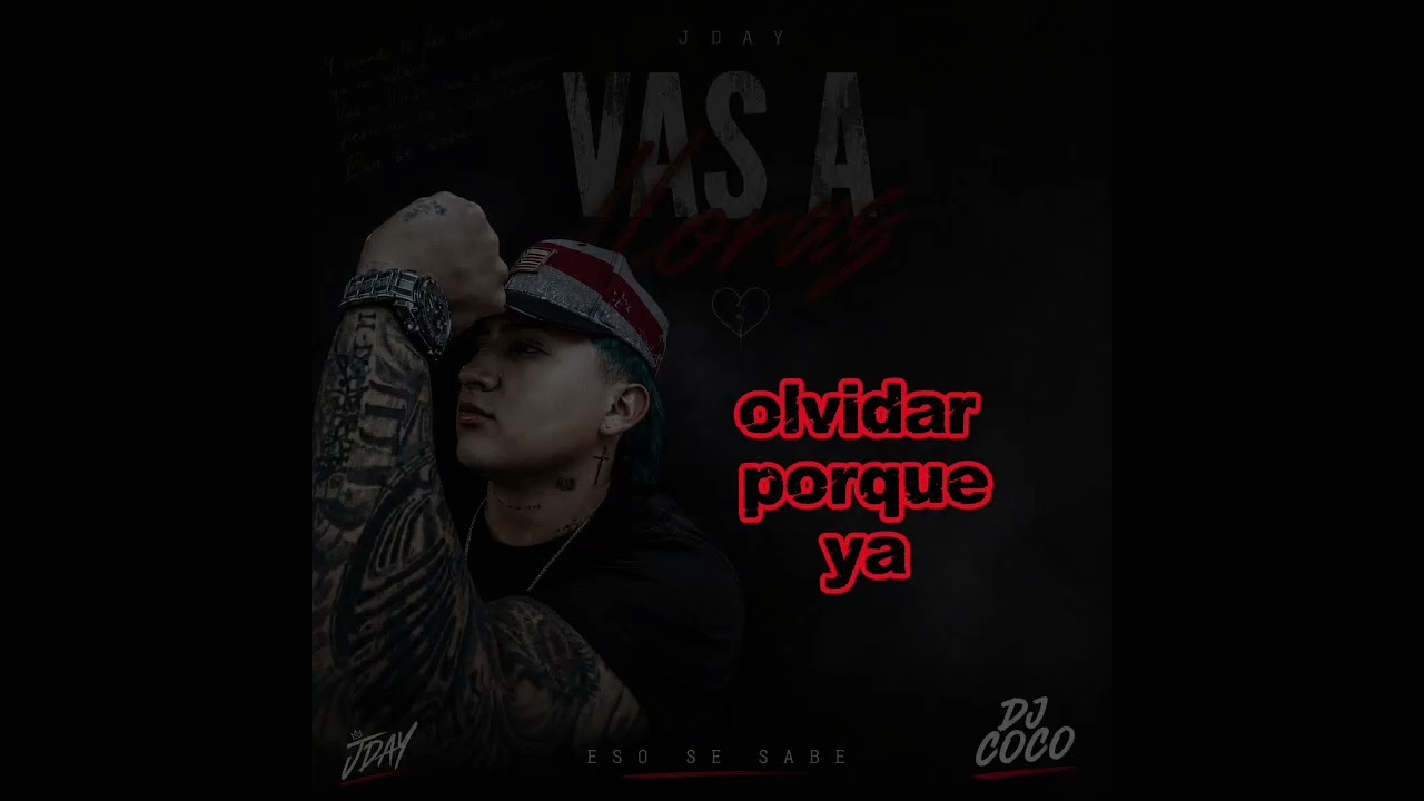 JDay (EsoSeSabe) X Dj Coco 👑- VAS A LLORAR 🎼 (V&iacute;deo Oficial)