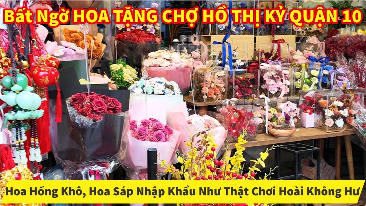 Bất Ngờ HOA TẶNG CHỢ HỒ THỊ KỶ QUẬN 10 Hoa Hồng Khô, Hoa Sáp Nhập Khẩu Như Thật Chơi Hoài Không Hư