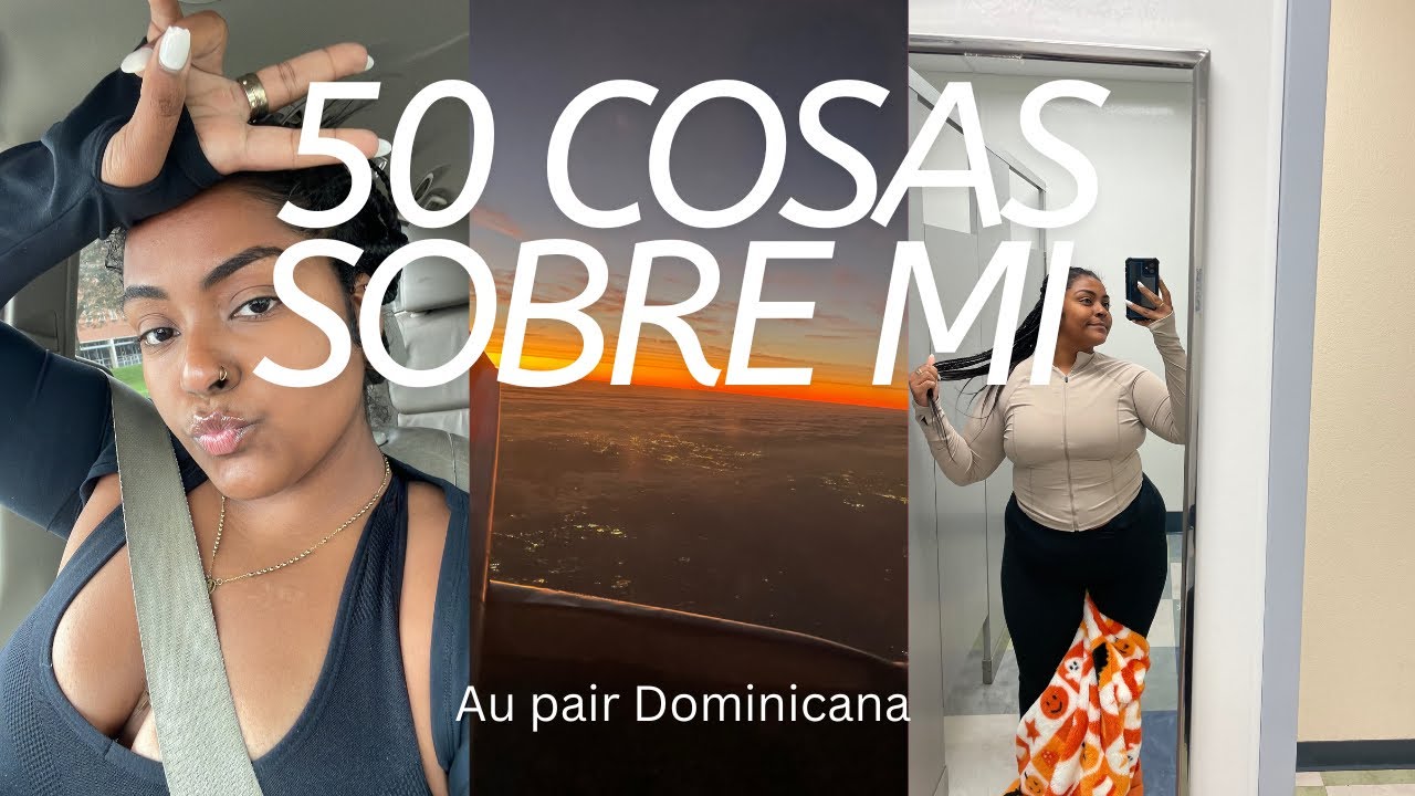 50 COSAS SOBRE MI: Au Pair Dominicana | Familia, decepciones, personal stuff & mas.