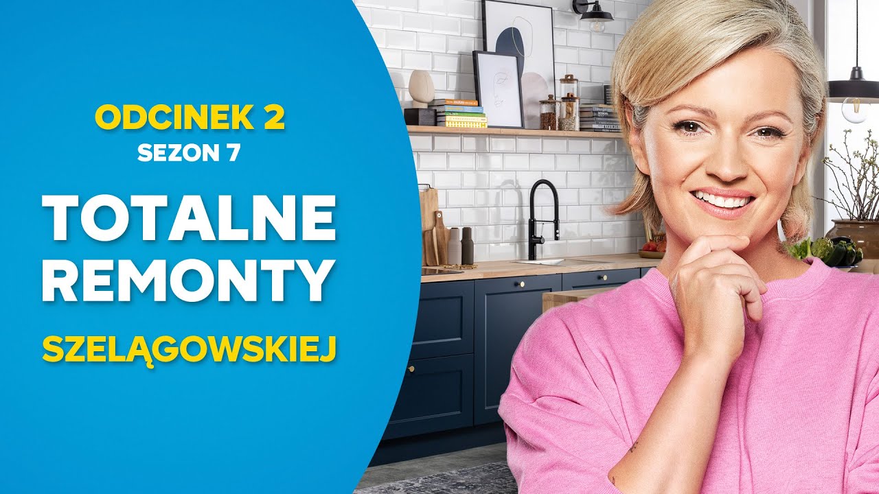 TOTALNE REMONTY SZELĄGOWSKIEJ S07E02