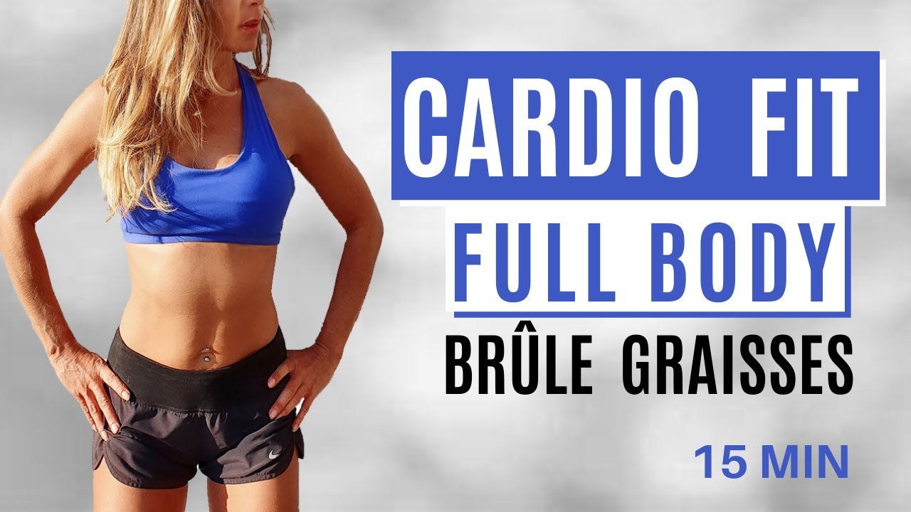 CARDIO FIT BURN - FULL BODY  🔥  BRULE GRAISSES 15 MIN