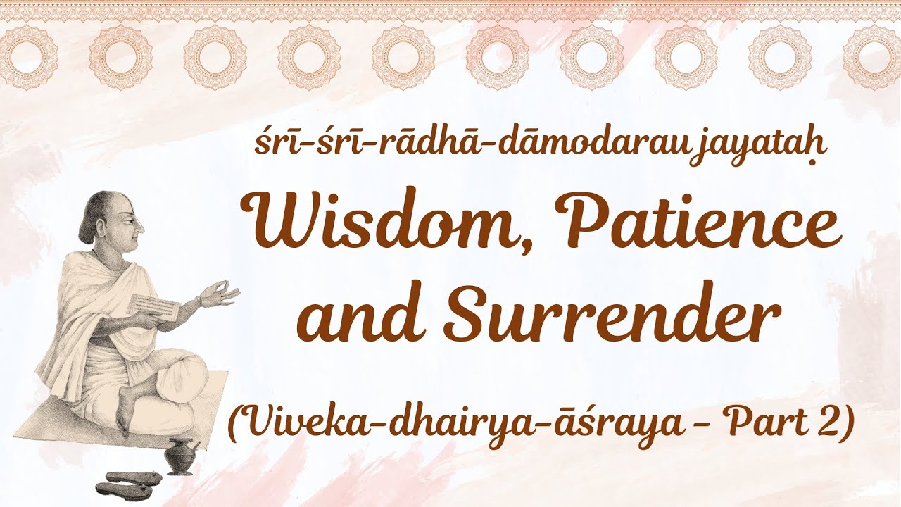 Wisdom, Patience and Surrender (Viveka-dhairya-āśraya, Part 2) — ISKCON Radhadesh, 13th April 2025.