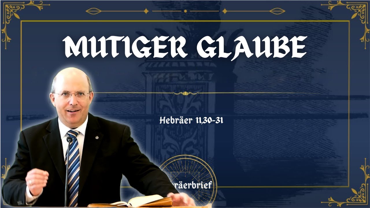Mutiger Glaube | Hebräer 11,30-31 | Robert Kunstmann