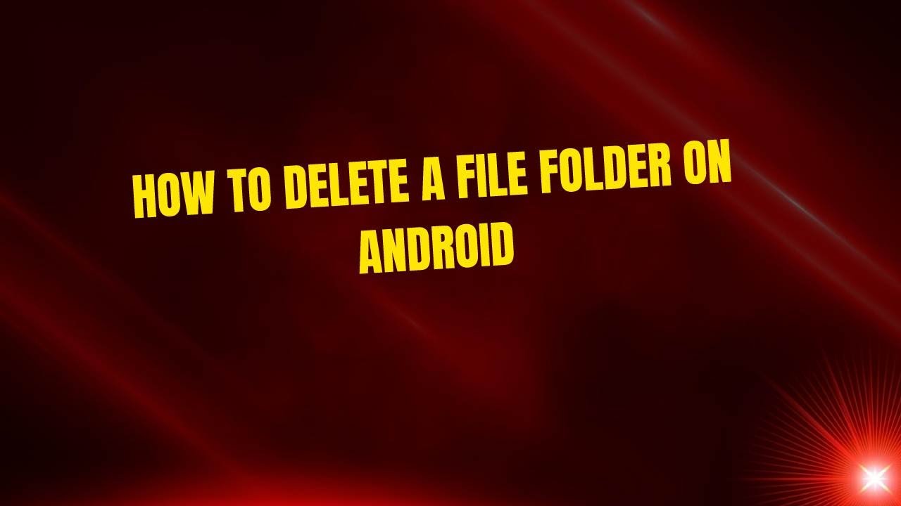 How to Delete a File Folder on Android